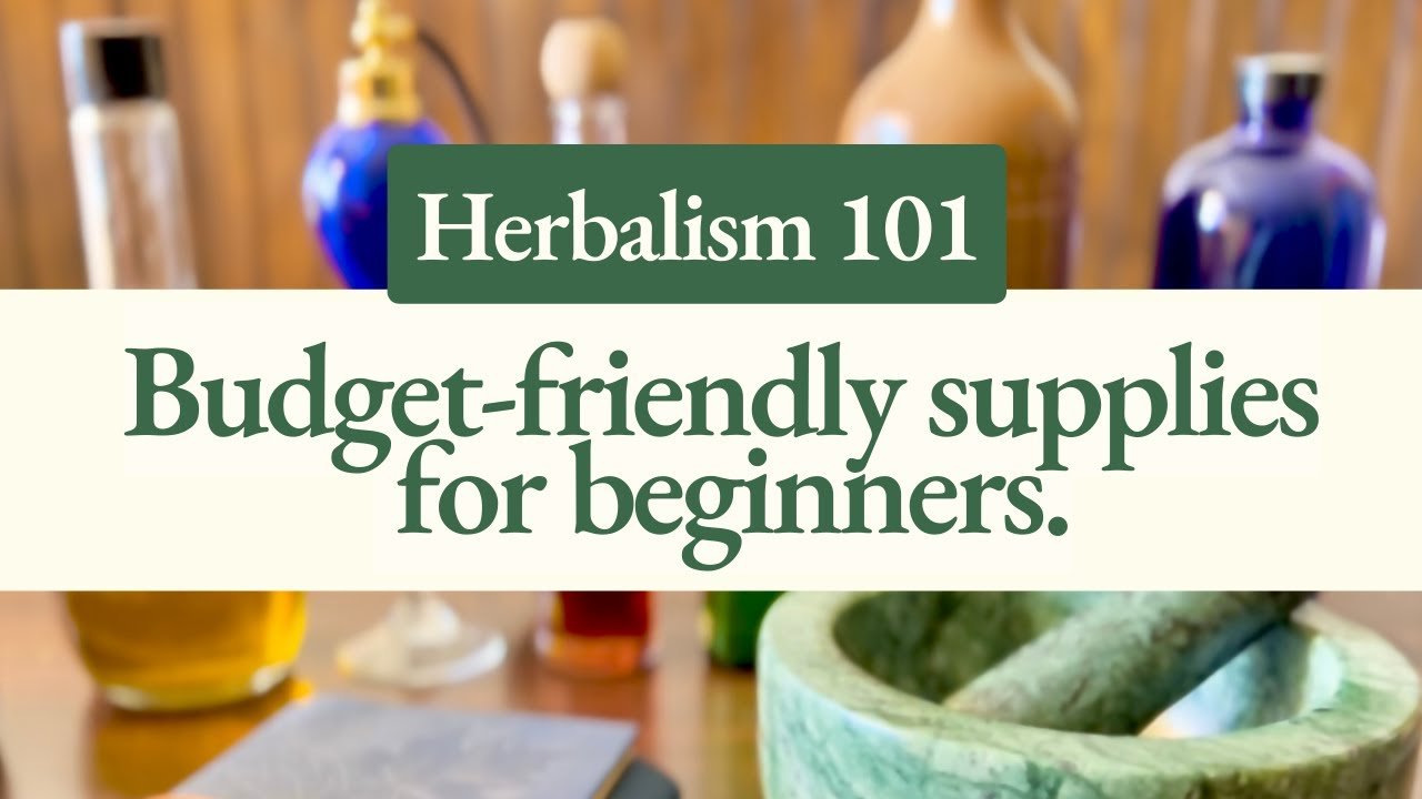 Herbalism 101: Essential Tools  Supplies for Beginners